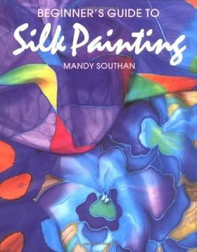 Beginner's Guide to Silk Painting (Search Press Classics) Southan, Mandy