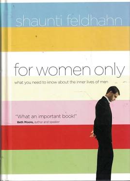 For Women Only, Revised and Updated Edition: What You Need to Know About the Inner Lives of Men [Hardcover] Feldhahn, Shaunti
