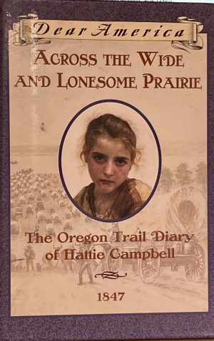 Across the Wide and Lonesome Prairie: The Oregon Trail Diary of Hattie Campbell, 1847 (Dear America Series) Gregory, Kristiana