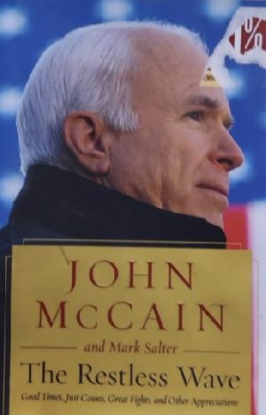 The Restless Wave: Good Times, Just Causes, Great Fights, and Other Appreciations McCain, John and Salter, Mark