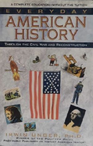 Everyday American History Through the Civil War and Reconstruction [Hardcover] Irwin Unger