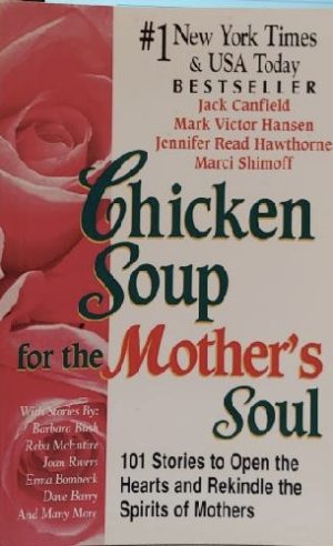 Chicken Soup for the Mother's Soul: 101 Stories to Open the Hearts and Rekindle the Spirits of Mothers [Paperback] Canfield, Jack; Hansen, Mark Victor; Hawthorne, Jennifer Read and Shimoff, Marci