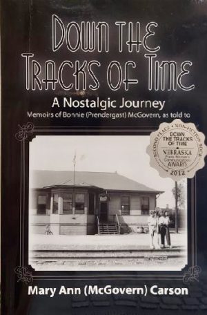 Down the Tracks of Time: A Nostalgic Journey by Mary Ann (McGovern) Carson
