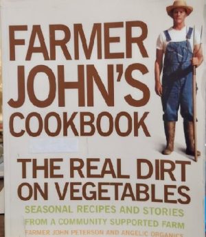 Farmer John's Cookbook: The Real Dirt on Vegetables Peterson, John