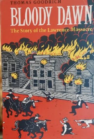 Bloody Dawn: The Story of the Lawrence Massacre [Paperback] Thomas Goodrich