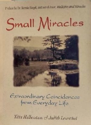 Small Miracles: Extraordinary Coincidences from Everyday Life Yitta Halberstam; Judith Leventhal and Bernie S. Siegel