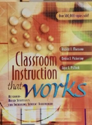 Classroom Instruction That Works: Research-Based Strategies for Increasing Student Achievement Marzano, Robert J.; Pickering, Debra and Pollock, Jane E.