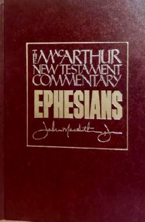 Ephesians: Macarthur New Testament Commentary