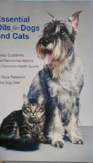 Essential Oils for Dogs and Cats by Skye Patterson