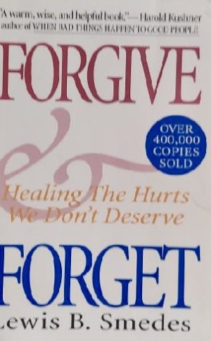 Forgive and Forget: Healing the Hurts We Don't Deserve Smedes, Lewis B.