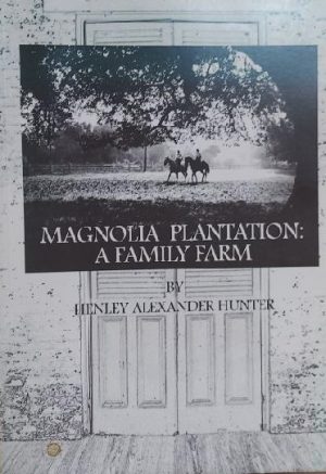 Magnolia Plantation: A Family Farm by Henley Alexander Hunter