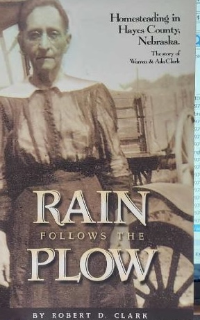 Rain Follows the Plow: Homesteading in Hayes County, Nebraska Clark, Robert D.