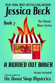 A Burned Out Baker, Diner Mystery #7 by Jessica Beck