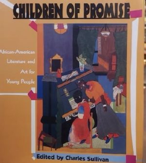Children of Promise: African-American Literature and Art for Young People Sullivan, Charles