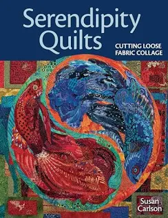Serendipity Quilts: Cutting Loose Fabric Collage [Paperback] Carlson, Susan