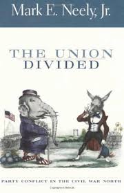 The Union Divided: Party Conflict in the Civil War North Neely Jr., Mark E.