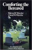 Comforting the Bereaved Wiersbe, Warren W. and Wiersbe, David W.