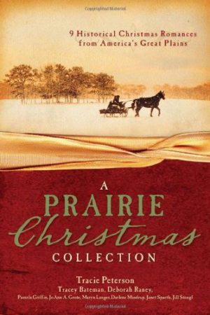 A Prairie Christmas Collection Bateman, Tracey V.; Peterson, Tracie; Griffin, Pamela; Grote, JoAnn A.; Langer Smith, Maryn; Mindrup, Darlene; Raney, Deborah; Spaeth, Janet and Stengl, Jill