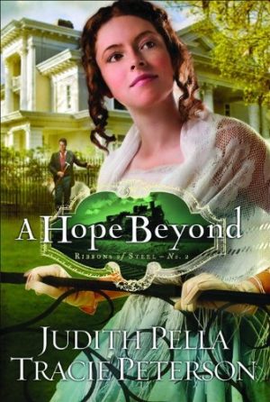 A Hope Beyond (Ribbons of Steel) [Paperback] Judith Pella and Peterson, Tracie