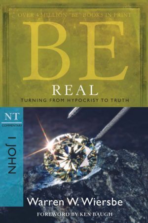 Be Real (1 John): Turning from Hypocrisy to Truth (The BE Series Commentary) [Paperback] Wiersbe, Warren W.