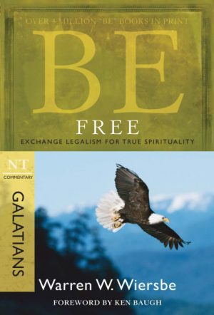 Be Free (Galatians): Exchange Legalism for True Spirituality (The BE Series Commentary) [Paperback] Wiersbe, Warren W.