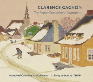 Clarence Gagnon: The Maria Chapdelaine Illustrations [Hardcover] Ian M. Thom and Clarence Gagnon