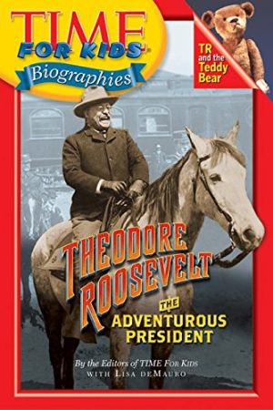 Time For Kids: Theodore Roosevelt: The Adventurous President (Time For Kids Biographies) [Paperback] Editors of TIME For Kids