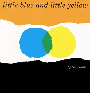 Little Blue and Little Yellow: A Story for Pippo and Other Children Lionni, Leo