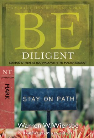 Be Diligent (Mark): Serving Others as You Walk with the Master Servant (The BE Series Commentary) [Paperback] Wiersbe, Warren W.
