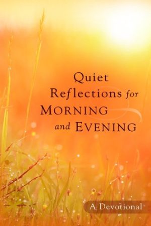 Quiet Reflections for Morning and Evening: A Devotional Baker Publishing Group