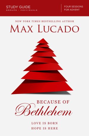 Because of Bethlehem Bible Study Guide: Love is Born, Hope is Here [Paperback] Lucado, Max