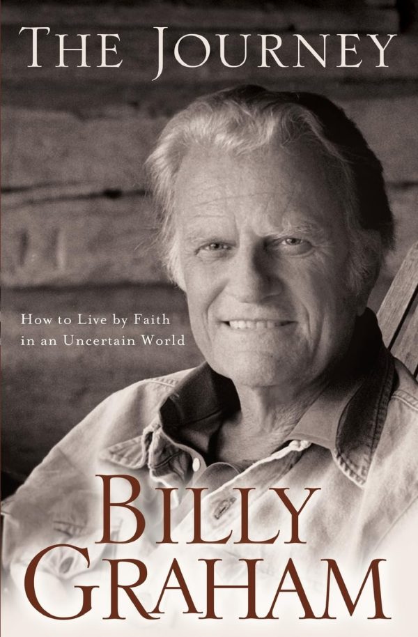 The Journey: Living by Faith in an Uncertain World [Paperback] Graham, Billy