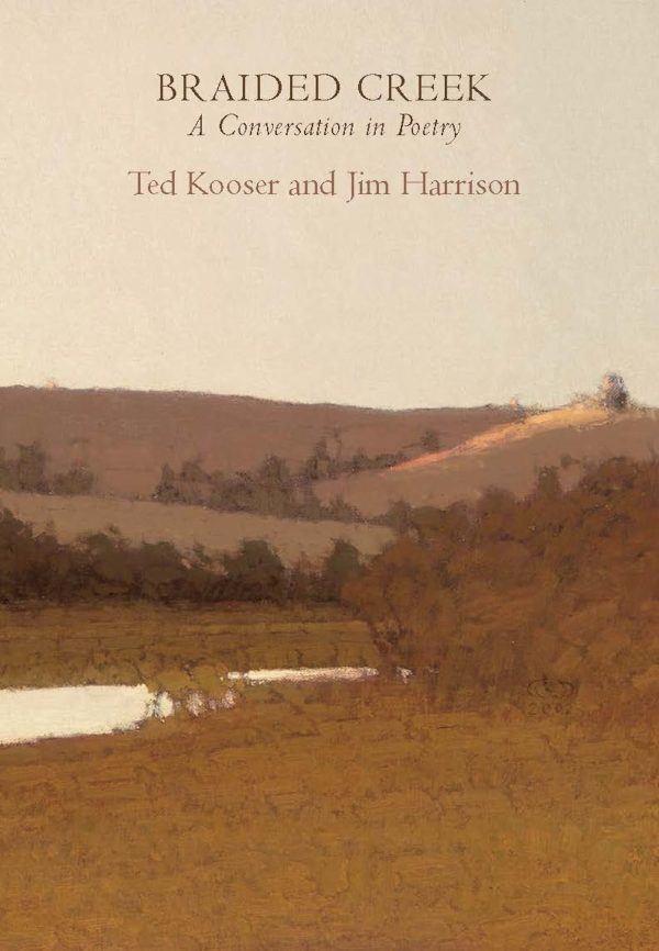 Braided Creek: A Conversation in Poetry Harrison, Jim and Kooser, Ted