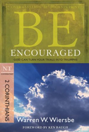 Be Encouraged (2 Corinthians): God Can Turn Your Trials into Triumphs (The BE Series Commentary) [Paperback] Wiersbe, Warren W.