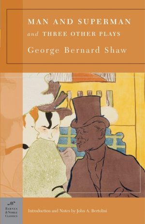 Man and Superman and Three Other Plays (Barnes & Noble Classics) Shaw, George Bernard and Bertolini, John A.