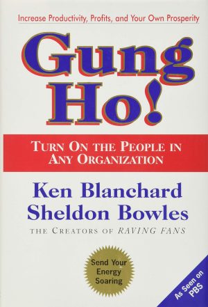 Gung Ho! Turn On the People in Any Organization [Hardcover] Blanchard, Ken