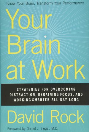 Your Brain at Work: Strategies for Overcoming Distraction, Regaining Focus, and Working Smarter All Day Long [Hardcover] Rock, David