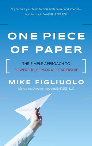 One Piece of Paper: The Simple Approach to Powerful, Personal Leadership [Hardcover] Figliuolo, Mike