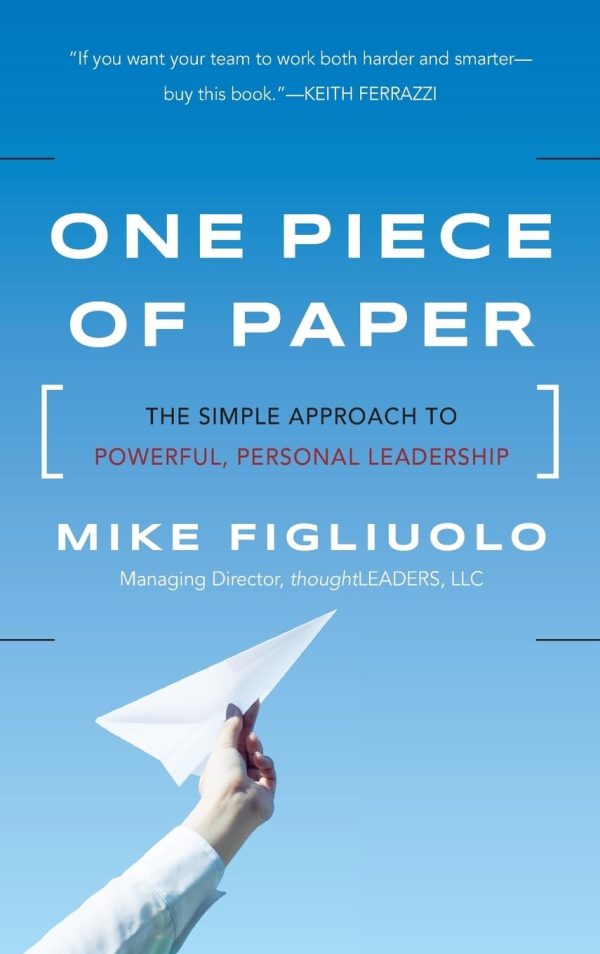 One Piece of Paper: The Simple Approach to Powerful, Personal Leadership [Hardcover] Figliuolo, Mike