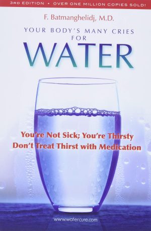 Your Body's Many Cries for Water F. Batmanghelidj and M.D.