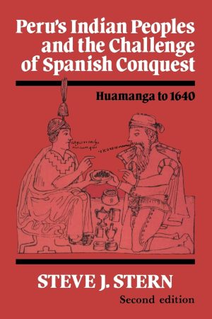 Peru's Indian Peoples and the Challenge of Spanish Conquest: Huamanga to 1640 [Paperback] Stern, Steve J.