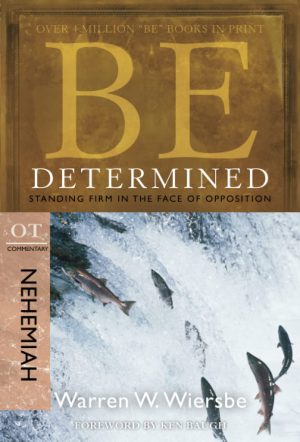 Be Determined (Nehemiah): Standing Firm in the Face of Opposition (The BE Series Commentary) [Paperback] Wiersbe, Warren W.