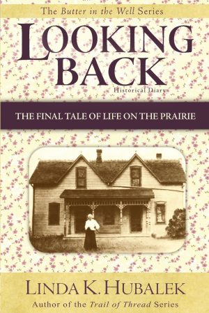 Looking Back: The Final Tale of Life on the Prairie (Butter in the Well) Linda K. Hubalek