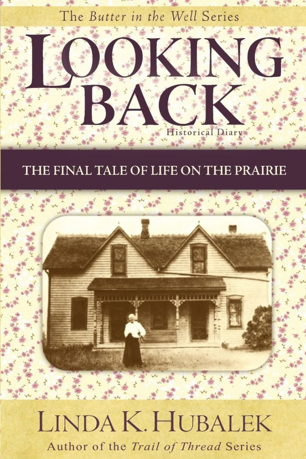Looking Back: The Final Tale of Life on the Prairie (Butter in the Well) Linda K. Hubalek