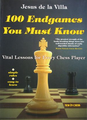 100 Endgames You Must Know: Vital Lessons for Every Chess Player Improved and Expanded Villa, Jesus de la