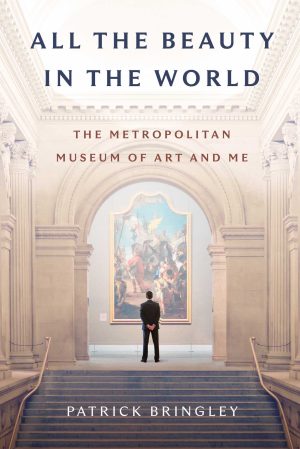 All the Beauty in the World: The Metropolitan Museum of Art and Me [Hardcover] Bringley, Patrick