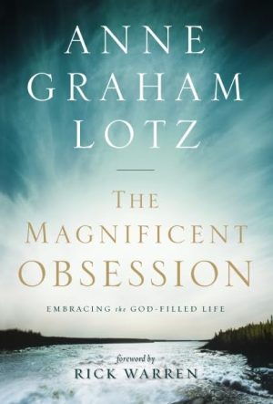 The Magnificent Obsession: Embracing the God-Filled Life Anne Graham Lotz