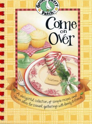 Come on Over Cookbook (Everyday Cookbook Collection) Gooseberry Patch