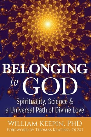 Belonging to God: Science, Spirituality & a Universal Path of Divine Love [Paperback] Keepin, William and Keating OCSO, Thomas
