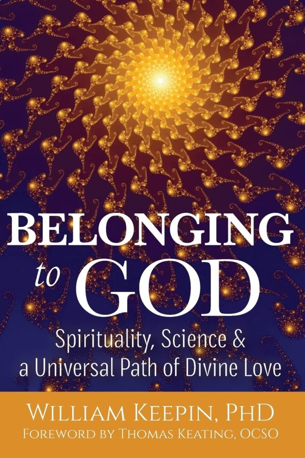 Belonging to God: Science, Spirituality & a Universal Path of Divine Love [Paperback] Keepin, William and Keating OCSO, Thomas